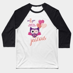 Me and you make the whole world jealous Baseball T-Shirt